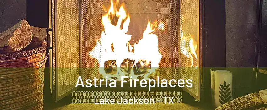  Astria Fireplaces Lake Jackson - TX