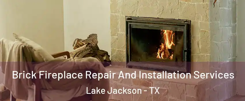  Brick Fireplace Repair And Installation Services Lake Jackson - TX