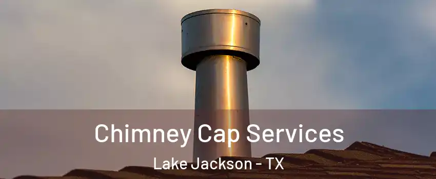  Chimney Cap Services Lake Jackson - TX