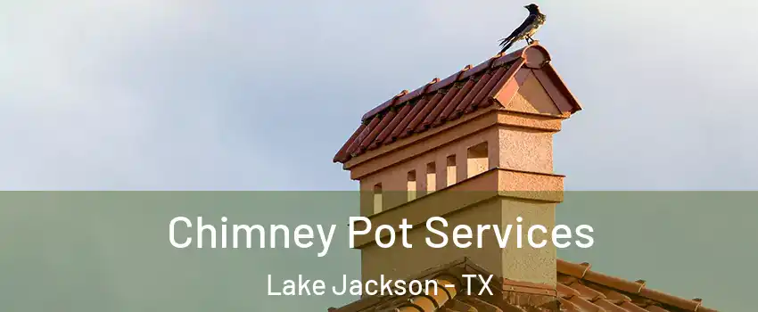  Chimney Pot Services Lake Jackson - TX