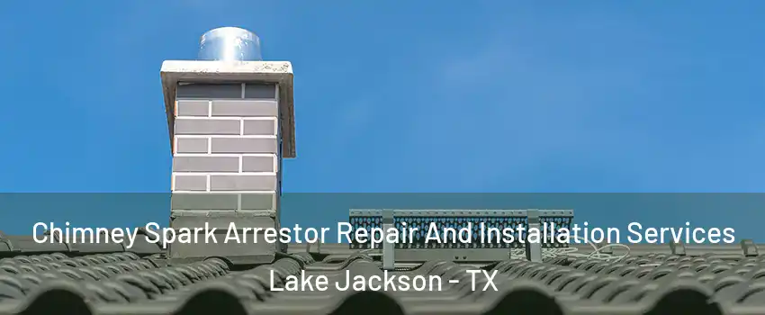  Chimney Spark Arrestor Repair And Installation Services Lake Jackson - TX