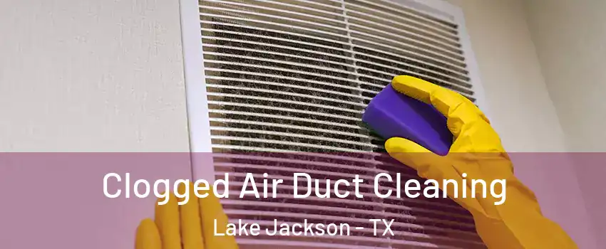  Clogged Air Duct Cleaning Lake Jackson - TX