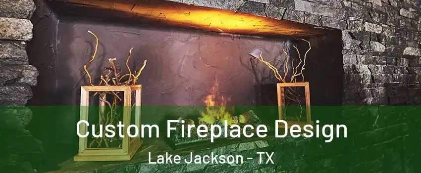  Custom Fireplace Design Lake Jackson - TX