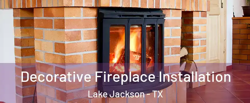  Decorative Fireplace Installation Lake Jackson - TX