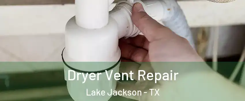  Dryer Vent Repair Lake Jackson - TX