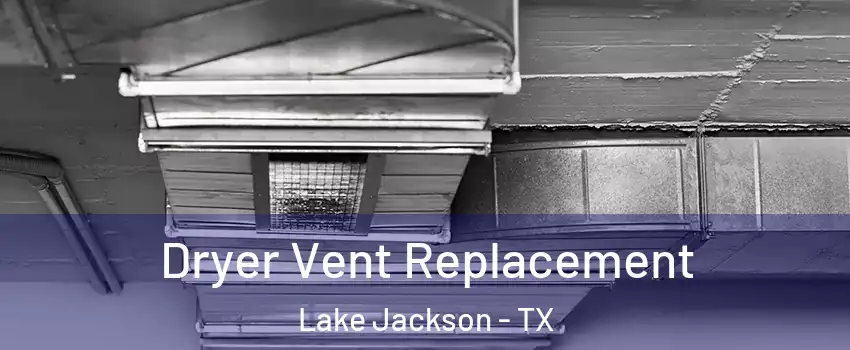  Dryer Vent Replacement Lake Jackson - TX
