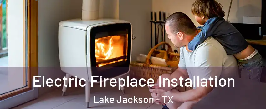  Electric Fireplace Installation Lake Jackson - TX