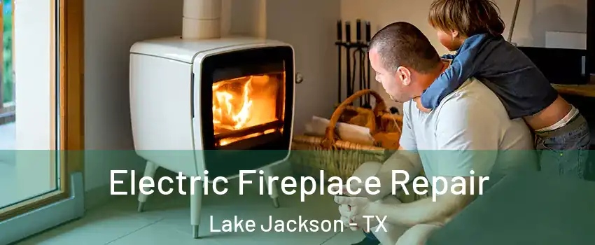  Electric Fireplace Repair Lake Jackson - TX