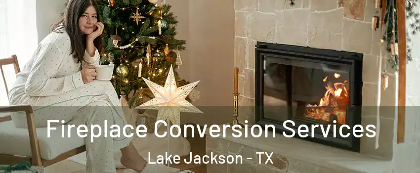  Fireplace Conversion Services Lake Jackson - TX