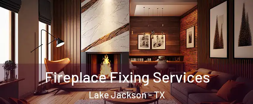  Fireplace Fixing Services Lake Jackson - TX
