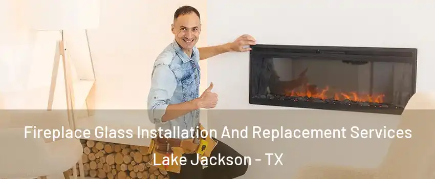  Fireplace Glass Installation And Replacement Services Lake Jackson - TX