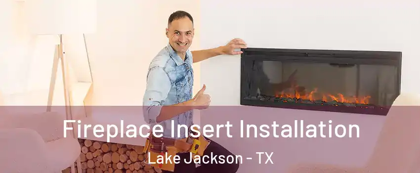  Fireplace Insert Installation Lake Jackson - TX