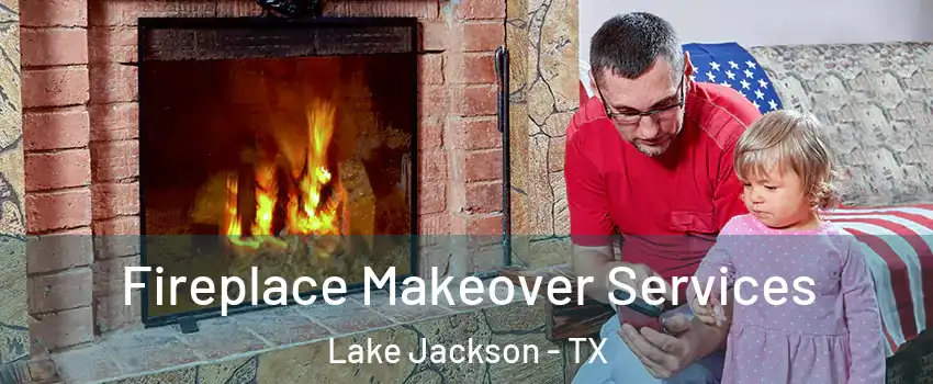  Fireplace Makeover Services Lake Jackson - TX