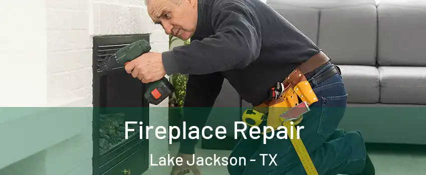 Fireplace Repair Lake Jackson - TX
