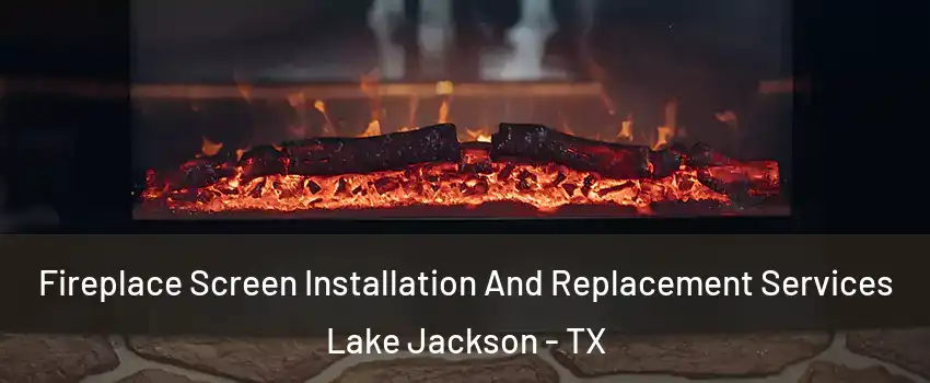  Fireplace Screen Installation And Replacement Services Lake Jackson - TX