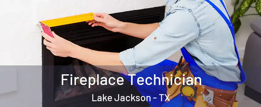  Fireplace Technician Lake Jackson - TX