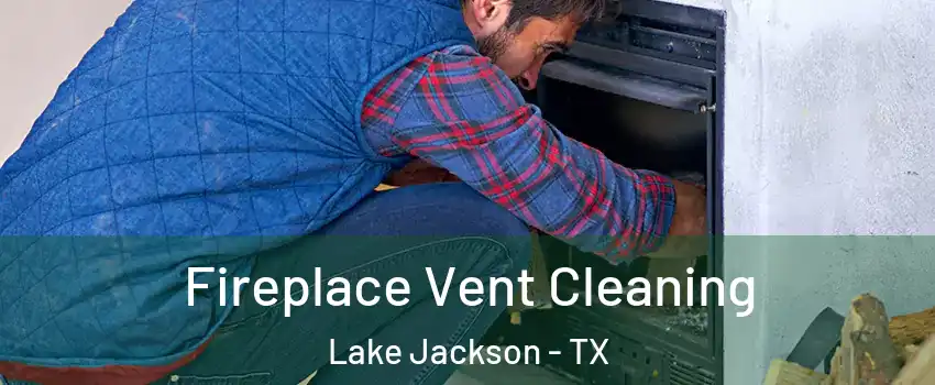  Fireplace Vent Cleaning Lake Jackson - TX
