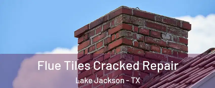  Flue Tiles Cracked Repair Lake Jackson - TX