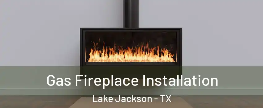  Gas Fireplace Installation Lake Jackson - TX
