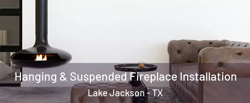  Hanging & Suspended Fireplace Installation Lake Jackson - TX