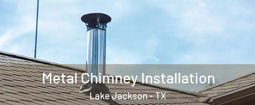  Metal Chimney Installation Lake Jackson - TX