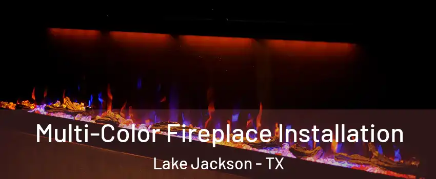  Multi-Color Fireplace Installation Lake Jackson - TX