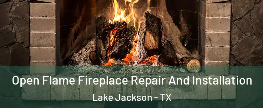 Open Flame Fireplace Repair And Installation Lake Jackson - TX