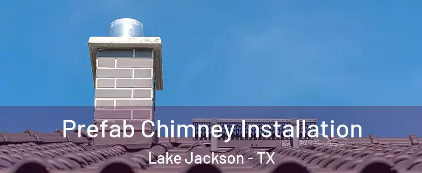  Prefab Chimney Installation Lake Jackson - TX