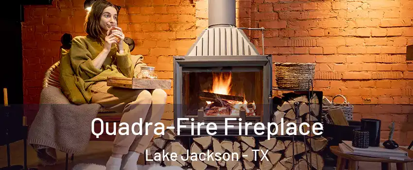  Quadra-Fire Fireplace Lake Jackson - TX