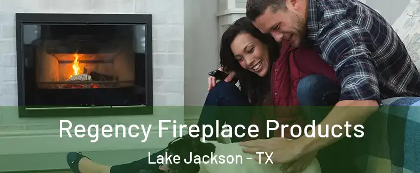  Regency Fireplace Products Lake Jackson - TX
