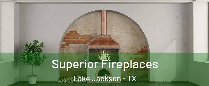  Superior Fireplaces Lake Jackson - TX