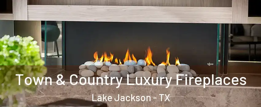  Town & Country Luxury Fireplaces Lake Jackson - TX