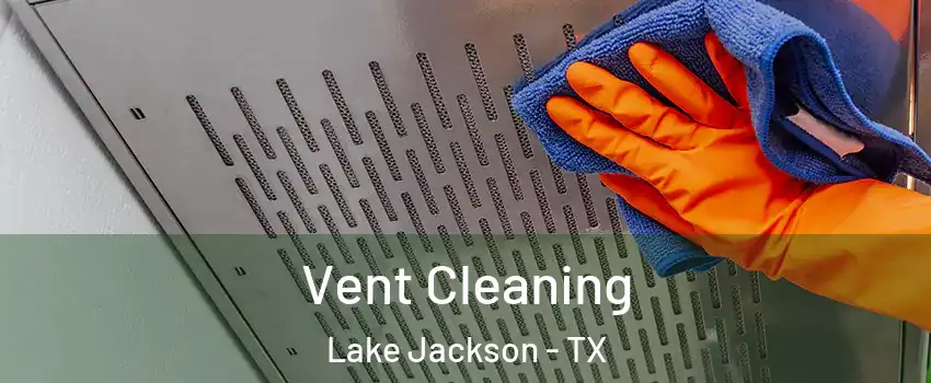  Vent Cleaning Lake Jackson - TX