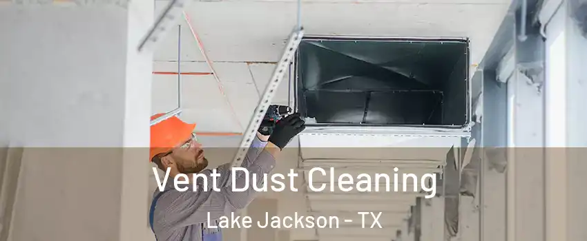  Vent Dust Cleaning Lake Jackson - TX
