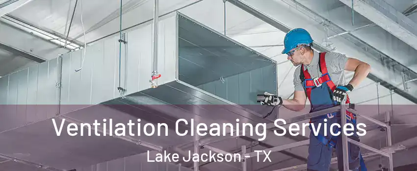  Ventilation Cleaning Services Lake Jackson - TX