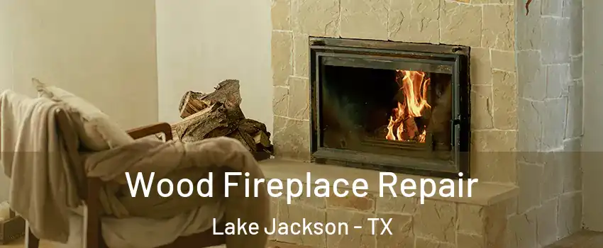 Wood Fireplace Repair Lake Jackson - TX