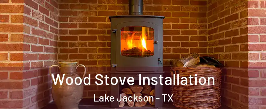  Wood Stove Installation Lake Jackson - TX
