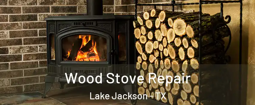  Wood Stove Repair Lake Jackson - TX
